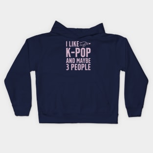 I Like K-POP And Maybe 3 People Kids Hoodie